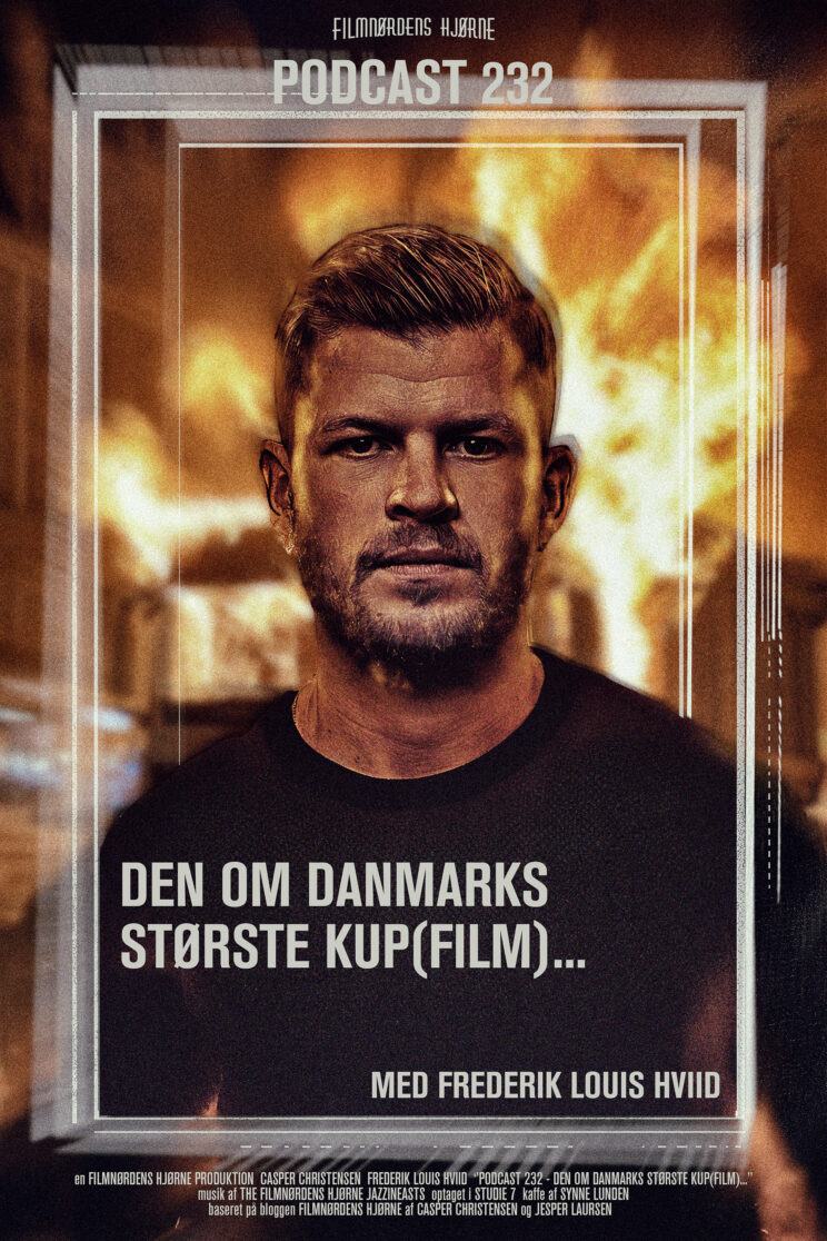 Podcast 232 (Den om Danmarks største kup(film)...)